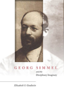 Georg Simmel and the Disciplinary Imaginary Elizabeth S. Goodstein